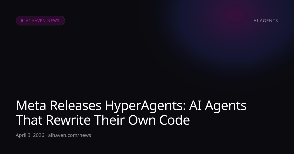 Meta Releases HyperAgents: AI Agents That Rewrite | AI Haven